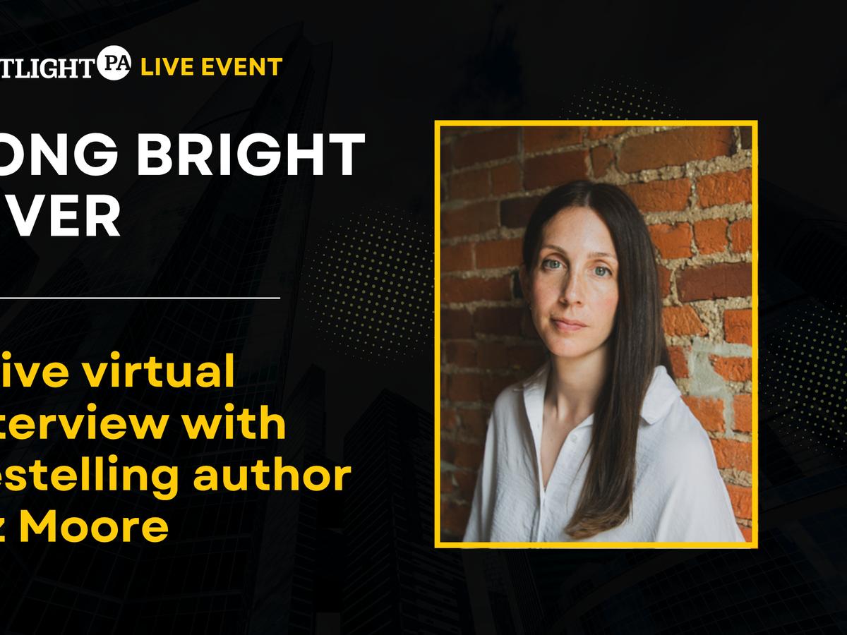 Spotlight PA Event: A live Q&A with ‘Long Bright River’ author Liz Moore