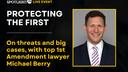 A live conversation with Michael Berry, one of the nation’s leading First Amendment attorneys.