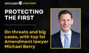 Protecting the First, a live Spotlight PA event with top U.S. First Amendment lawyer Michael Berry.